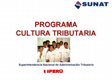 PROGRAMA CULTURA TRIBUTARIA  Superintendencia Nacional de Administraci