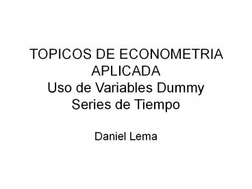 TOPICOS DE ECONOMETRIA APLICADA Uso de Variables Dummy Series de Tiempo