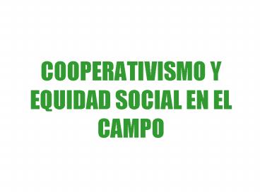 COOPERATIVISMO Y EQUIDAD SOCIAL EN EL CAMPO