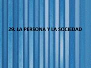 29. LA PERSONA Y LA SOCIEDAD