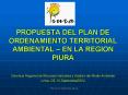 PROPUESTA DEL PLAN DE ORDENAMIENTO TERRITORIAL AMBIENTAL EN LA REGION PIURA Gerencia Regional de Rec PowerPoint PPT Presentation