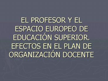 EL PROFESOR Y EL ESPACIO EUROPEO DE EDUCACIN SUPERIOR' EFECTOS EN EL PLAN DE ORGANIZACIN DOCENTE