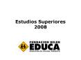 Estudios Superiores 2008 PowerPoint PPT Presentation