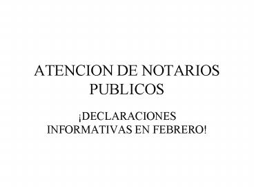 ATENCION DE NOTARIOS PUBLICOS
