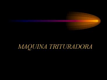 MAQUINA TRITURADORA