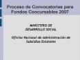 Proceso de Convocatorias para Fondos Concursables 2007 PowerPoint PPT Presentation