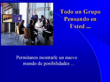 Todo un Grupo Pensando en Usted ...