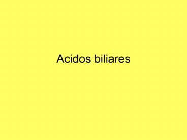 Acidos biliares