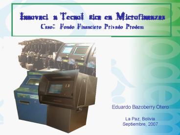 Innovacin Tecnolgica en Microfinanzas Caso: Fondo Financiero Privado Prodem