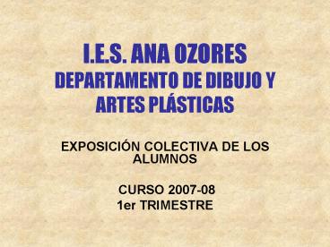 I'E'S' ANA OZORES DEPARTAMENTO DE DIBUJO Y ARTES PLSTICAS