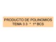 PRODUCTO DE POLINOMIOS TEMA 3'3 1 BCS PowerPoint PPT Presentation