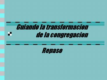 Guiando la transformacion de la congregacion Repaso
