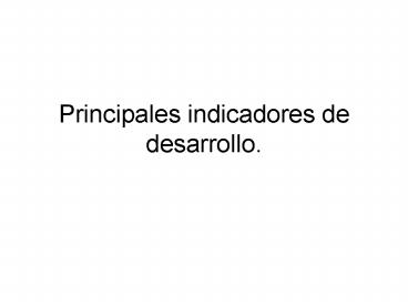 Principales indicadores de desarrollo.