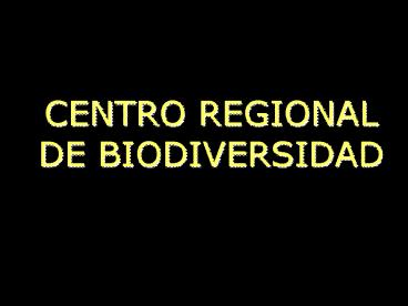 CENTRO REGIONAL DE BIODIVERSIDAD
