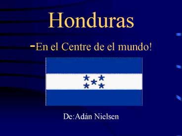 Honduras -En el Centre de el mundo!