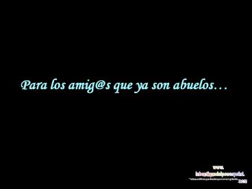 Para los amig@s que ya son abuelos