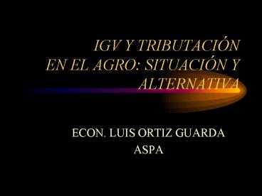IGV Y TRIBUTACIN EN EL AGRO: SITUACIN Y ALTERNATIVA