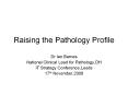 Raising the Pathology Profile PowerPoint PPT Presentation