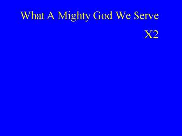 What A Mighty God We Serve