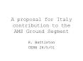 A proposal for Italy contribution to the AMS Ground Segment PowerPoint PPT Presentation