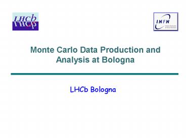 Monte Carlo Data Production and Analysis at Bologna