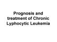 Prognosis and treatment of Chronic Lyphocytic Leukemia PowerPoint PPT Presentation
