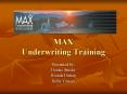 MAX Underwriting Training PowerPoint PPT Presentation