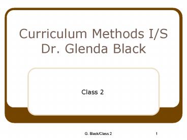 Curriculum Methods IS Dr' Glenda Black