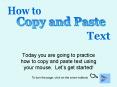 Today you are going to practice how to copy and paste text using your mouse. Let PowerPoint PPT Presentation