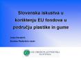 Slovenska iskustva u koritenju EU fondova u podrucju plastike in gume PowerPoint PPT Presentation