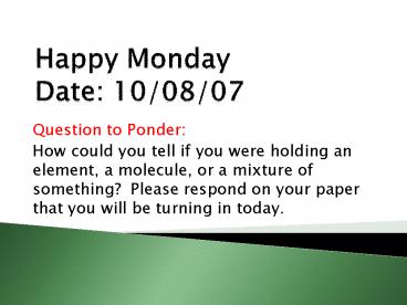 Happy Monday Date: 10/08/07