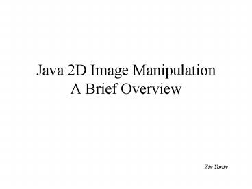 Java 2D Image Manipulation A Brief Overview presentation | free to download