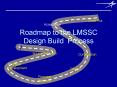 Roadmap to the LMSSC Design Build Process PowerPoint PPT Presentation