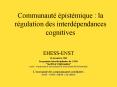 Communaut pistmique : la rgulation des interdpendances cognitives PowerPoint PPT Presentation