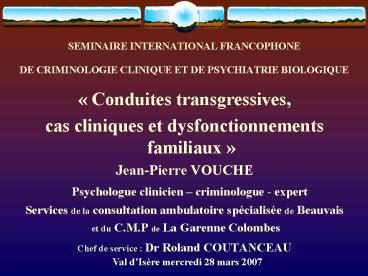 SEMINAIRE INTERNATIONAL FRANCOPHONE DE CRIMINOLOGIE CLINIQUE ET DE PSYCHIATRIE BIOLOGIQUE