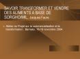 SAVOIR TRANSFORMER ET VENDRE DES ALIMENTS A BASE DE SORGHOMIL, Jacques Faure' PowerPoint PPT Presentation