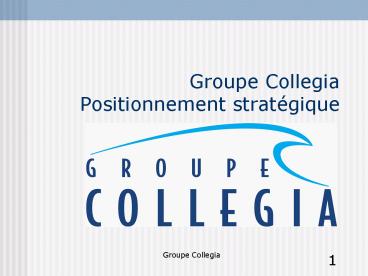 Groupe Collegia Positionnement stratgique