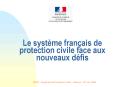 Le systme franais de protection civile face aux nouveaux dfis PowerPoint PPT Presentation