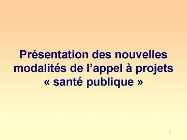 Prsentation des nouvelles modalits de lappel projets sant publique