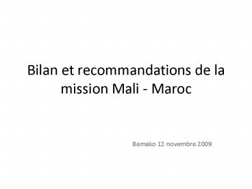 Bilan et recommandations de la mission Mali Maroc