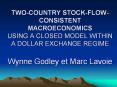 TWO-COUNTRY STOCK-FLOW-CONSISTENT MACROECONOMICS USING A CLOSED MODEL WITHIN A DOLLAR EXCHANGE REGIME Wynne Godley et Marc Lavoie PowerPoint PPT Presentation