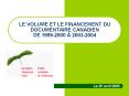 LE VOLUME ET LE FINANCEMENT DU DOCUMENTAIRE CANADIEN DE 1999-2000  PowerPoint PPT Presentation