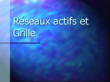 Rseaux actifs et Grille