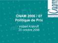 CNAM 2006 07 Politique de Prix PowerPoint PPT Presentation