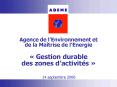 Agence de lEnvironnement et de la Matrise de lEnergie Gestion durable des zones dactivits PowerPoint PPT Presentation