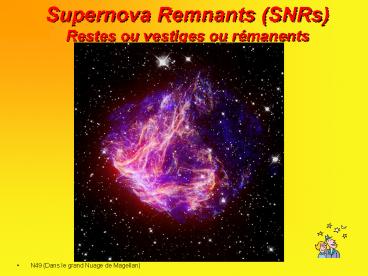 Supernova Remnants SNRs Restes ou vestiges ou rmanents