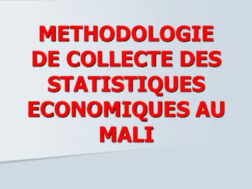 METHODOLOGIE DE COLLECTE DES STATISTIQUES ECONOMIQUES AU MALI