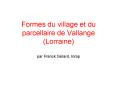 Formes du village et du parcellaire de Vallange Lorraine par Franck Grard, Inrap PowerPoint PPT Presentation