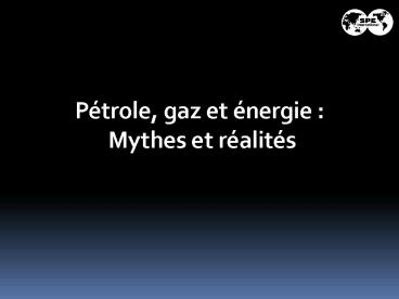 Ptrole, gaz et nergie: Mythes et ralits