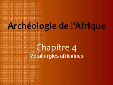 Archologie de lAfrique Chapitre 4 Mtallurgies africaines